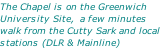 The Chapel is on the Greenwich University Site,  a few minutes walk from the Cutty Sark and local stations (DLR & Mainline)